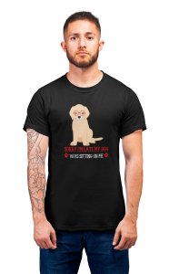 Sorry im late, my dog was sitting on me - printed stylish Black cotton tshirt- tshirts for men