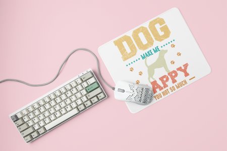 Dogs make me happy -printed Mousepads for pet lovers